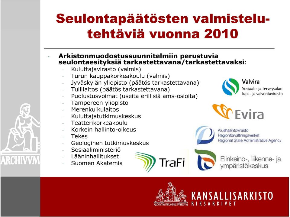 tarkastettavana) - Tullilaitos (päätös tarkastettavana) - Puolustusvoimat (useita erillisiä ams-osioita) - Tampereen yliopisto -