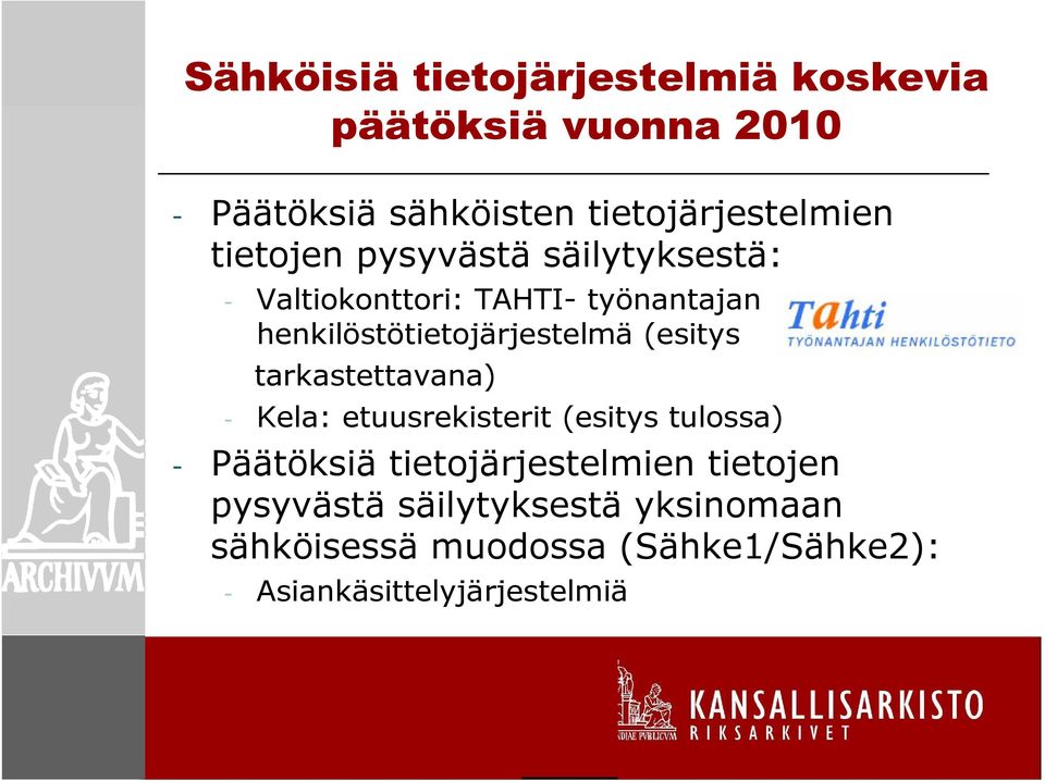 (esitys tarkastettavana) - Kela: etuusrekisterit (esitys tulossa) - Päätöksiä tietojärjestelmien