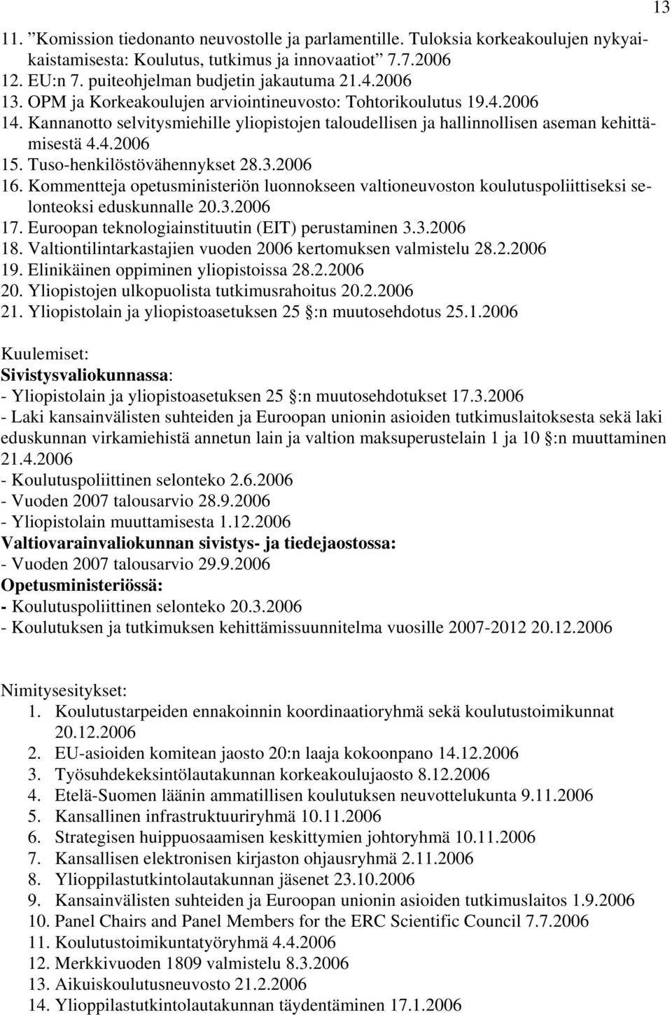 Tuso-henkilöstövähennykset 28.3.2006 16. Kommentteja opetusministeriön luonnokseen valtioneuvoston koulutuspoliittiseksi selonteoksi eduskunnalle 20.3.2006 17.
