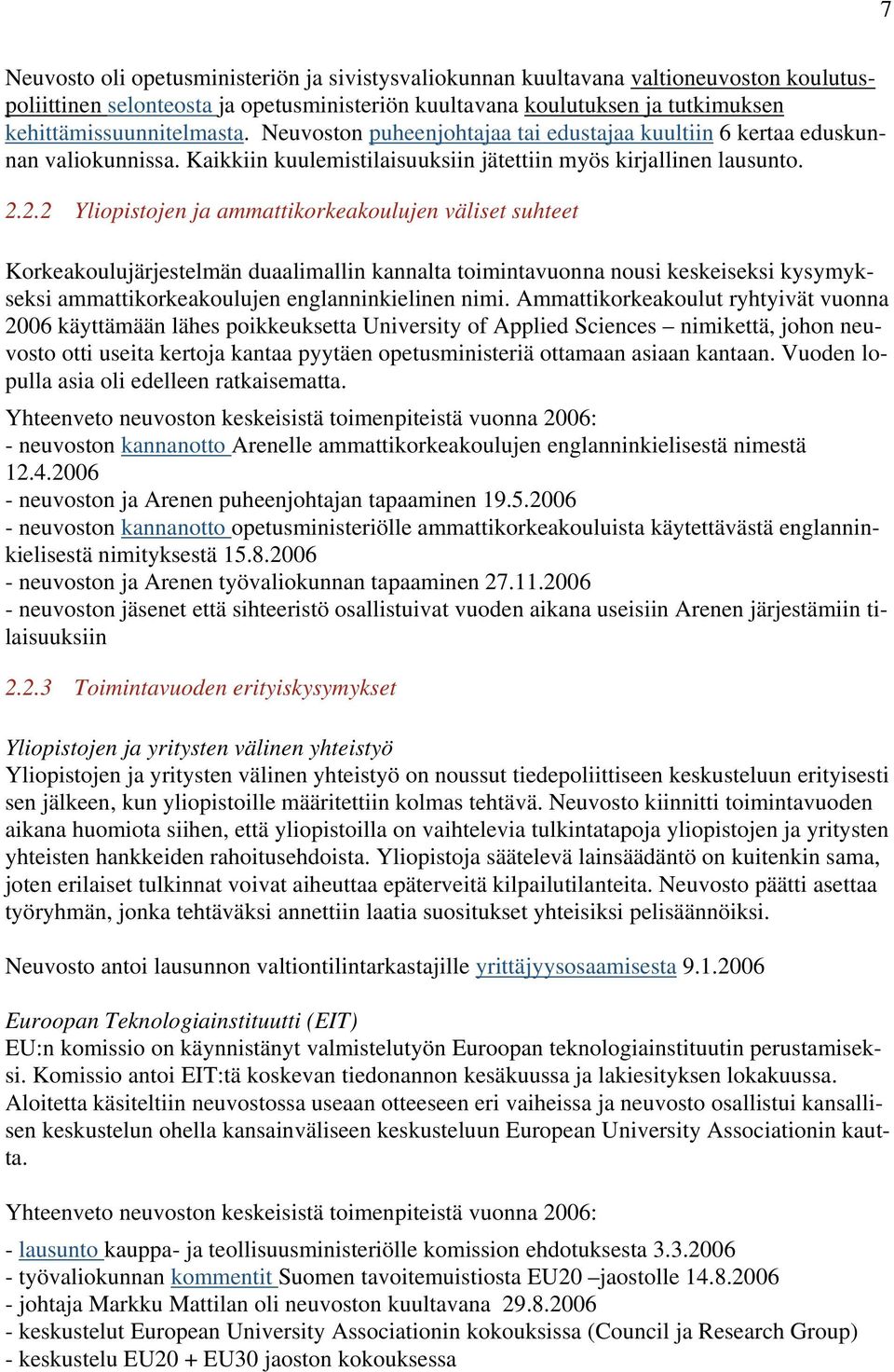 2.2 Yliopistojen ja ammattikorkeakoulujen väliset suhteet Korkeakoulujärjestelmän duaalimallin kannalta toimintavuonna nousi keskeiseksi kysymykseksi ammattikorkeakoulujen englanninkielinen nimi.