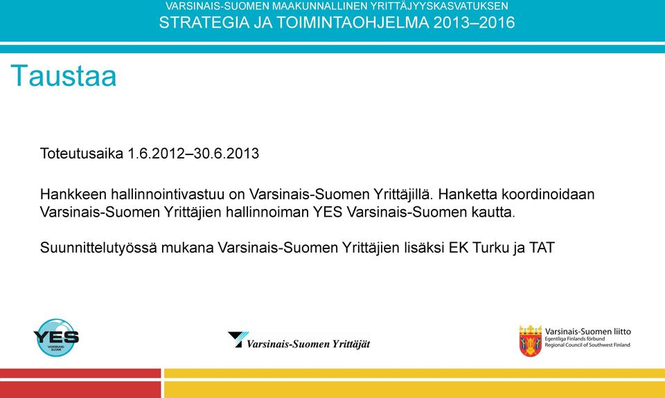 2013 Hankkeen hallinnointivastuu on Varsinais-Suomen Yrittäjillä.