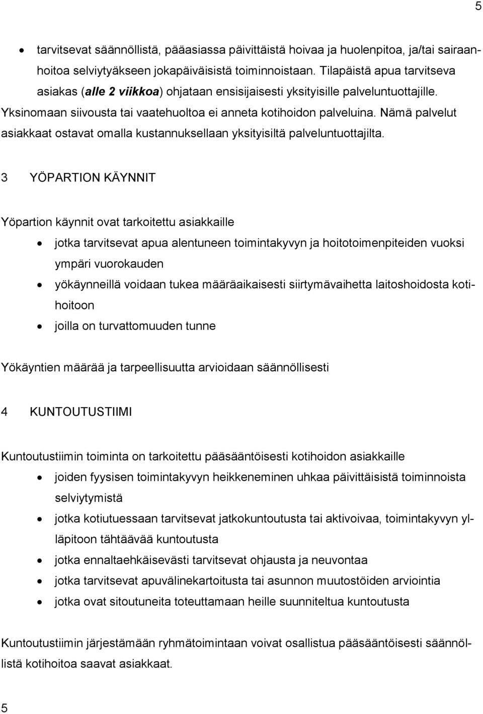 Nämä palvelut asiakkaat ostavat omalla kustannuksellaan yksityisiltä palveluntuottajilta.