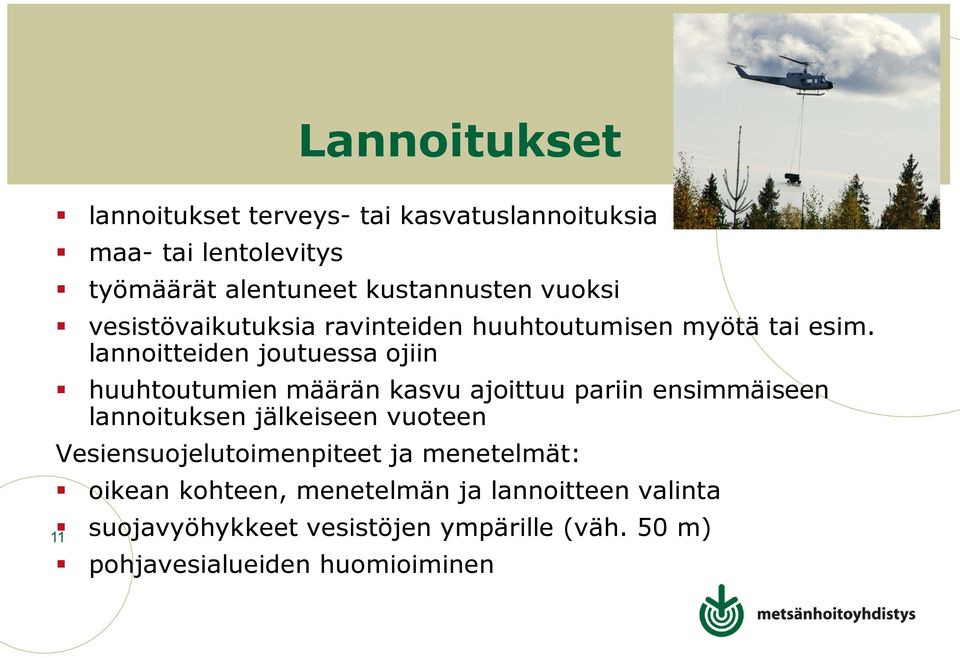 lannoitteiden joutuessa ojiin huuhtoutumien määrän kasvu ajoittuu pariin ensimmäiseen lannoituksen jälkeiseen vuoteen