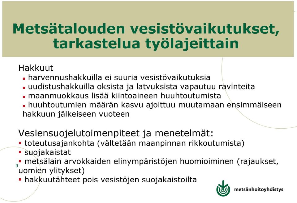 ensimmäiseen hakkuun jälkeiseen vuoteen Vesiensuojelutoimenpiteet ja menetelmät: toteutusajankohta (vältetään maanpinnan rikkoutumista)