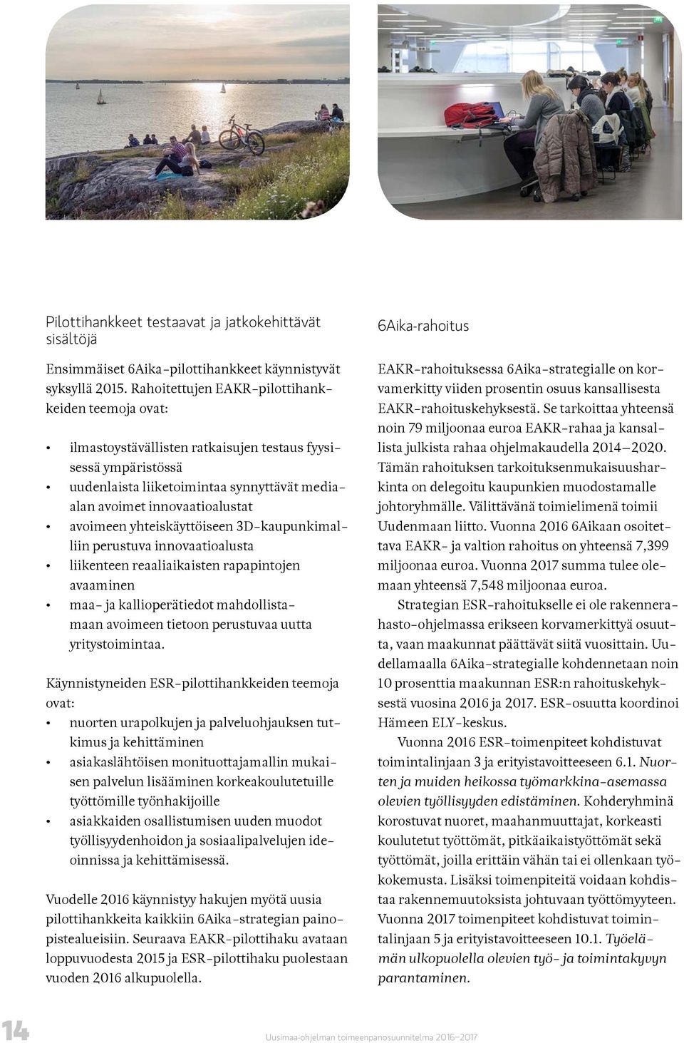 yhteiskäyttöiseen 3D-kaupunkimalliin perustuva innovaatioalusta liikenteen reaaliaikaisten rapapintojen avaaminen maa- ja kallioperätiedot mahdollistamaan avoimeen tietoon perustuvaa uutta