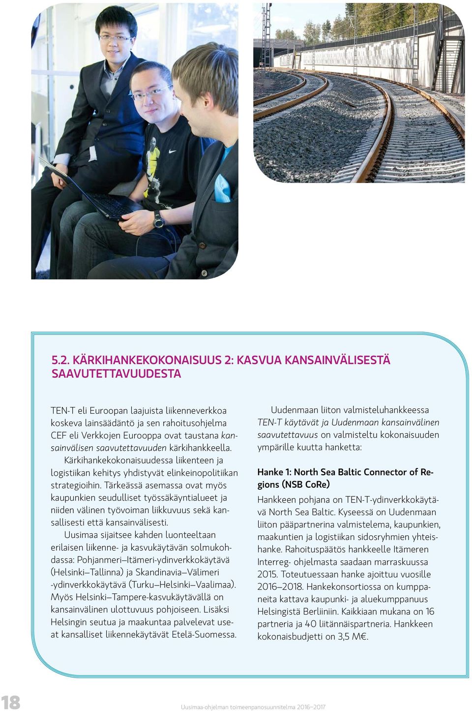 Tärkeässä asemassa ovat myös kaupunkien seudulliset työssäkäyntialueet ja niiden välinen työvoiman liikkuvuus sekä kansallisesti että kansainvälisesti.