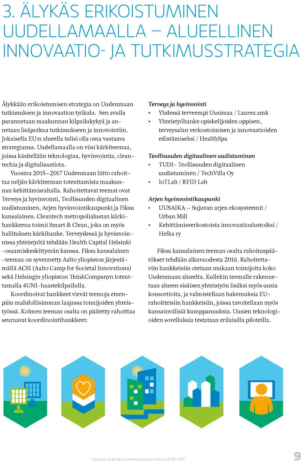Uudellamaalla on viisi kärkiteemaa, joissa käsitellään teknologiaa, hyvinvointia, cleantechia ja digitalisaatiota.