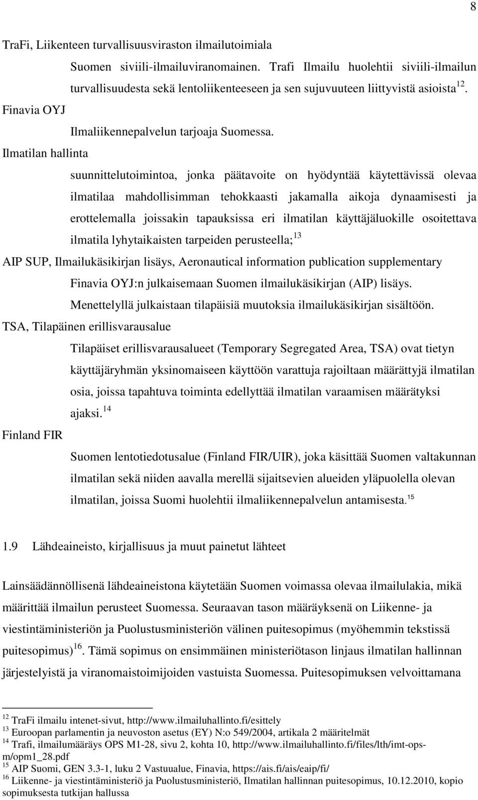 Ilmatilan hallinta suunnittelutoimintoa, jonka päätavoite on hyödyntää käytettävissä olevaa ilmatilaa mahdollisimman tehokkaasti jakamalla aikoja dynaamisesti ja erottelemalla joissakin tapauksissa