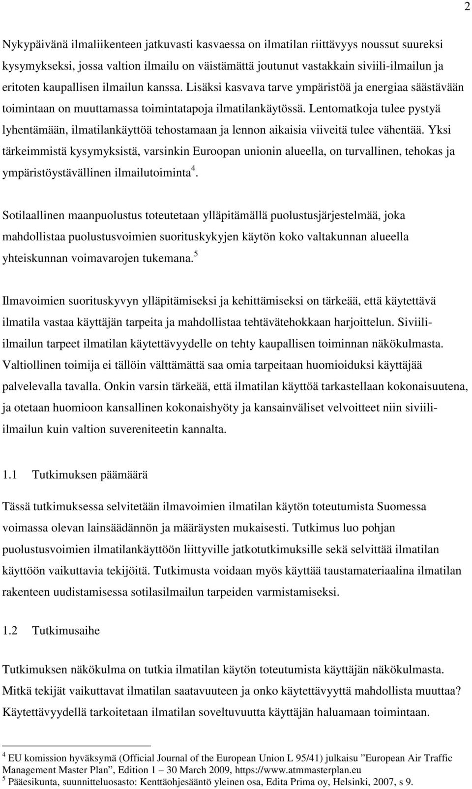 Lentomatkoja tulee pystyä lyhentämään, ilmatilankäyttöä tehostamaan ja lennon aikaisia viiveitä tulee vähentää.