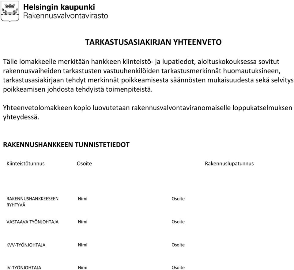 johdosta tehdyistä toimenpiteistä. Yhteenvetolomakkeen kopio luovutetaan rakennusvalvontaviranomaiselle loppukatselmuksen yhteydessä.