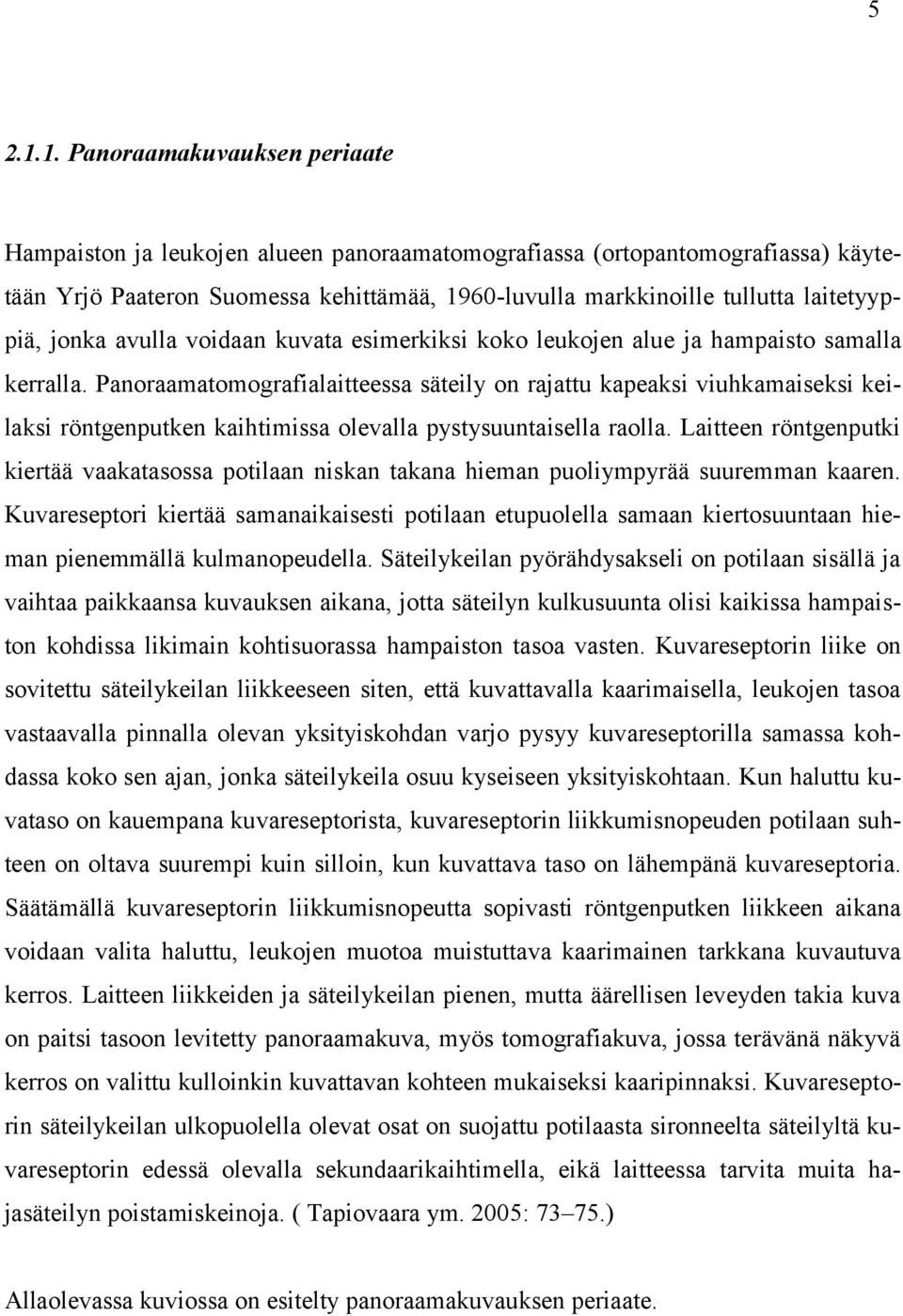 laitetyyppiä, jonka avulla voidaan kuvata esimerkiksi koko leukojen alue ja hampaisto samalla kerralla.