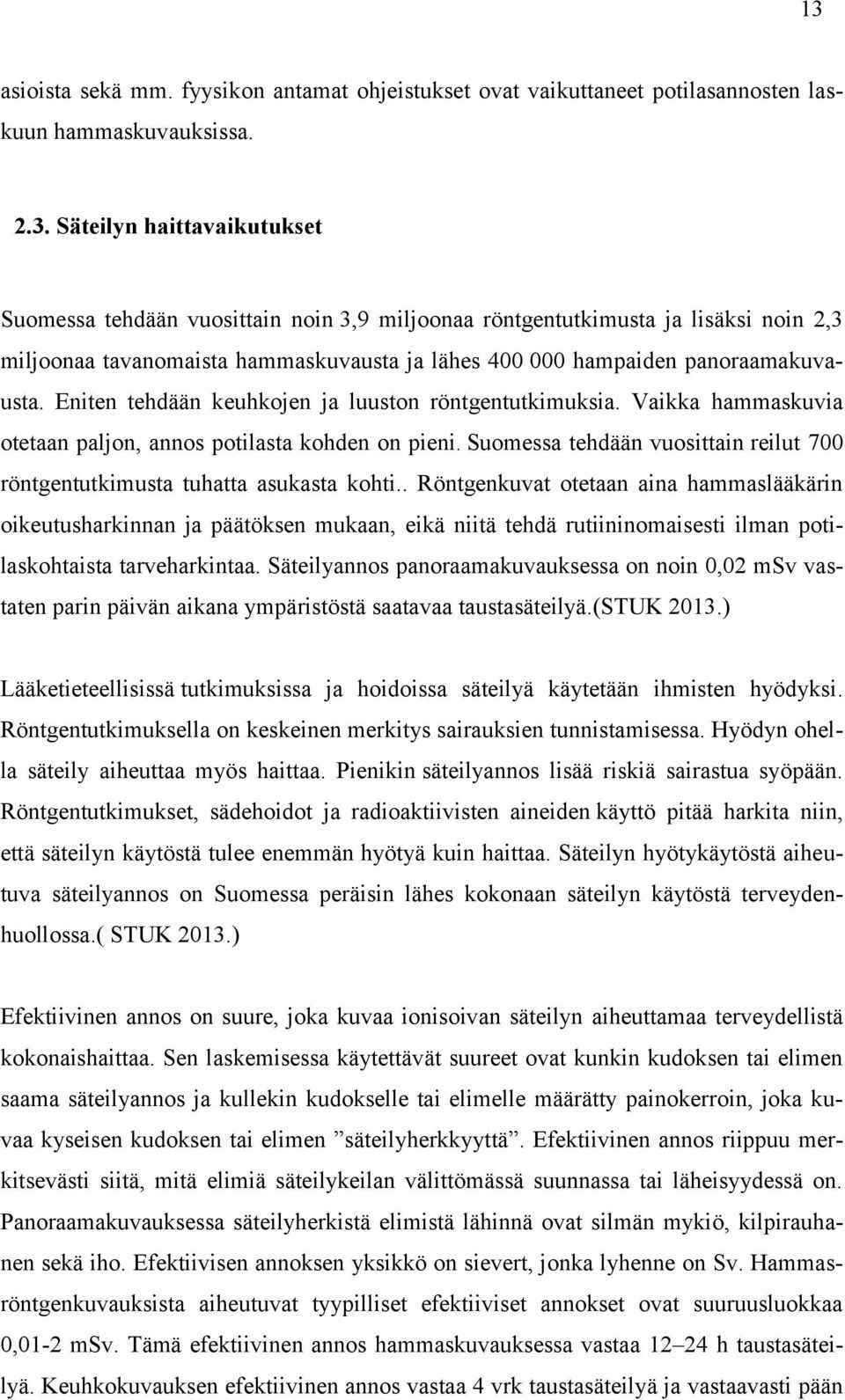 Suomessa tehdään vuosittain reilut 700 röntgentutkimusta tuhatta asukasta kohti.