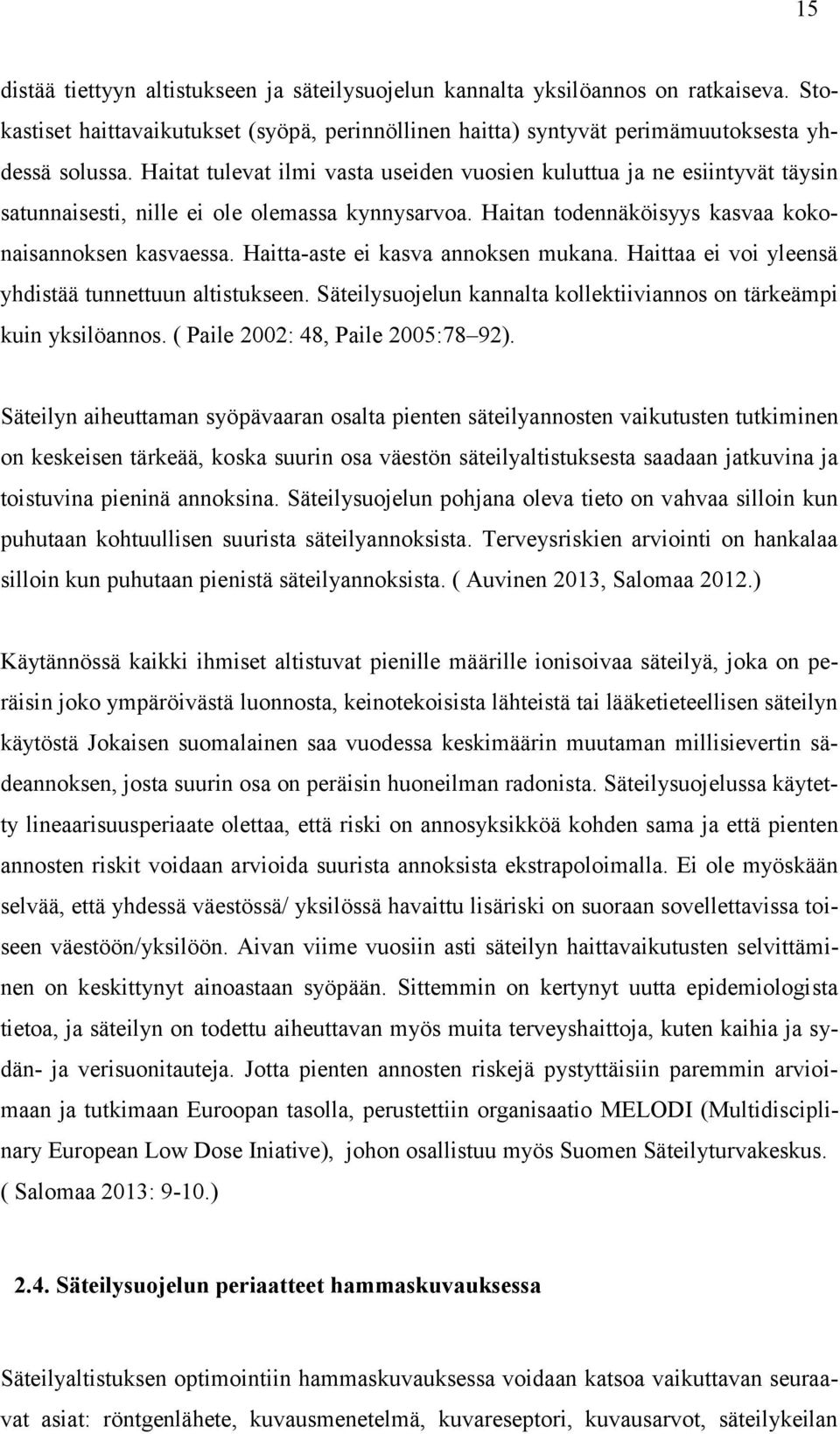 Haitta-aste ei kasva annoksen mukana. Haittaa ei voi yleensä yhdistää tunnettuun altistukseen. Säteilysuojelun kannalta kollektiiviannos on tärkeämpi kuin yksilöannos.