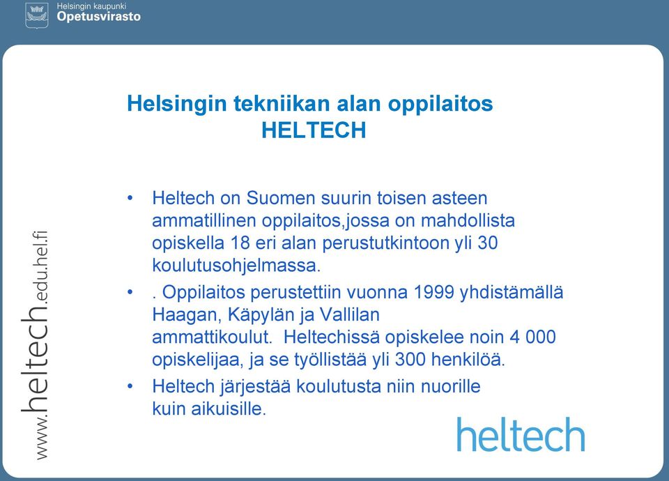 . Oppilaitos perustettiin vuonna 1999 yhdistämällä Haagan, Käpylän ja Vallilan ammattikoulut.