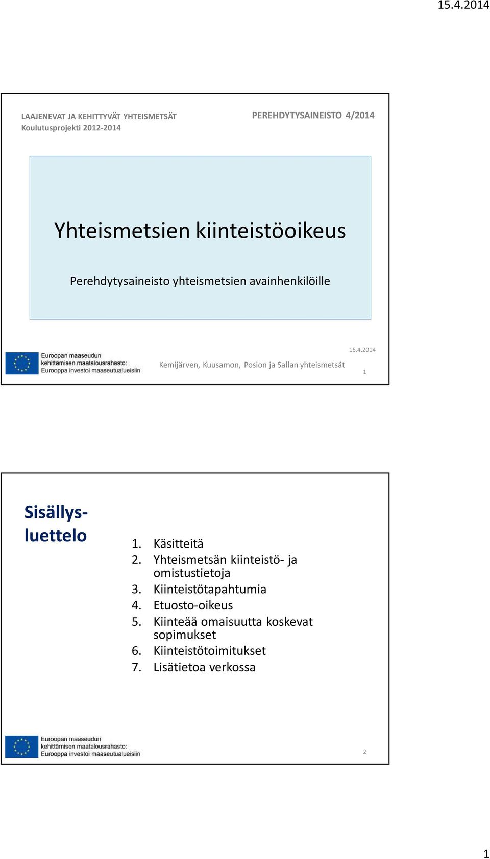 2014 Kemijärven, Kuusamon, Posion ja Sallan yhteismetsät 1 Sisällysluettelo 1. Käsitteitä 2.