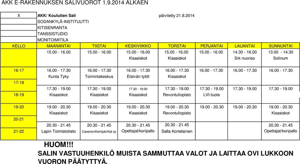 30-19.00 17.30-19.00 17.30-19.00 17.30-19.00 17.30-19.00 17.30-19.00 17.30-19.00 18-19 Kisasiskot Kisasiskot Kisasiskot Revontuliopisto LVI-tuote 19-20 19.00-20.