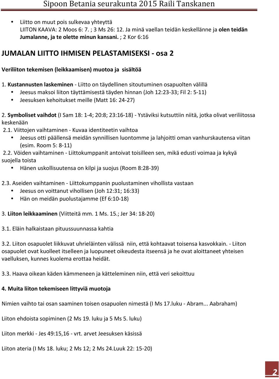 Kustannusten laskeminen - Liitto on täydellinen sitoutuminen osapuolten välillä Jeesus maksoi liiton täyttämisestä täyden hinnan (Joh 12:23-33; Fil 2: 5-11) Jeesuksen kehoitukset meille (Matt 16: