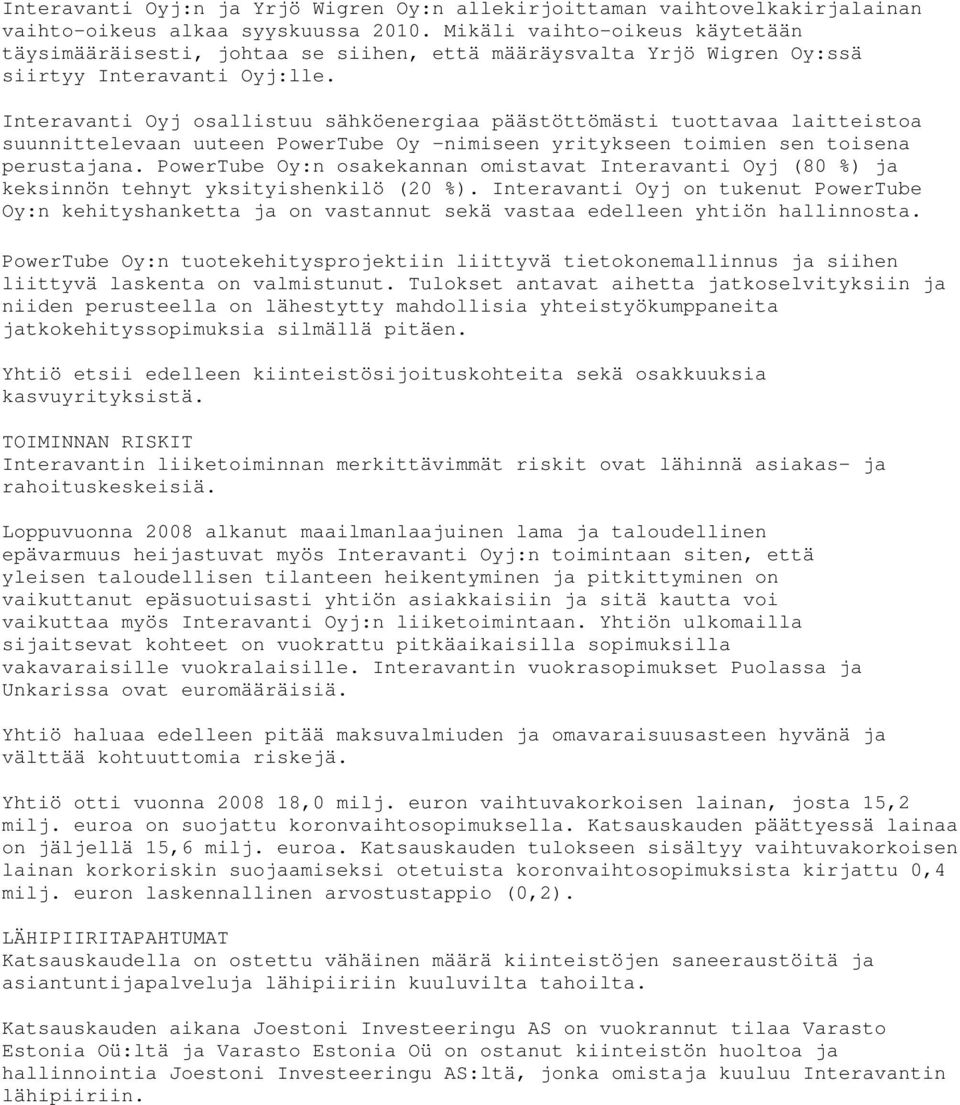 Interavanti Oyj osallistuu sähköenergiaa päästöttömästi tuottavaa laitteistoa suunnittelevaan uuteen PowerTube Oy nimiseen yritykseen toimien sen toisena perustajana.