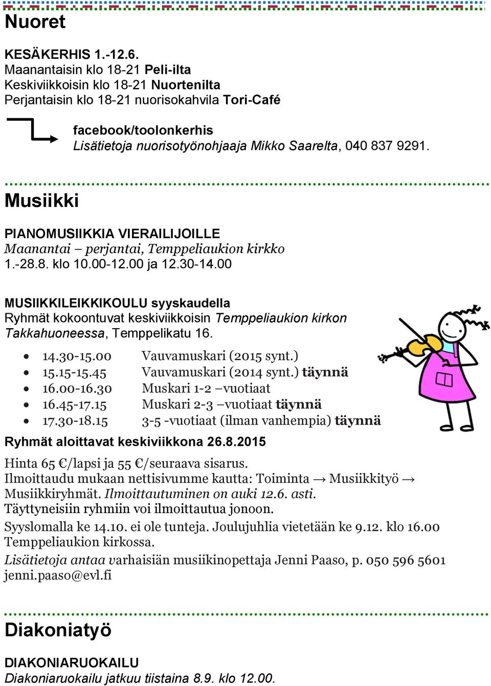 9291. Musiikki PIANOMUSIIKKIA VIERAILIJOILLE Maanantai perjantai, Temppeliaukion kirkko 1.-28.8. klo 10.00-12.00 ja 12.30-14.