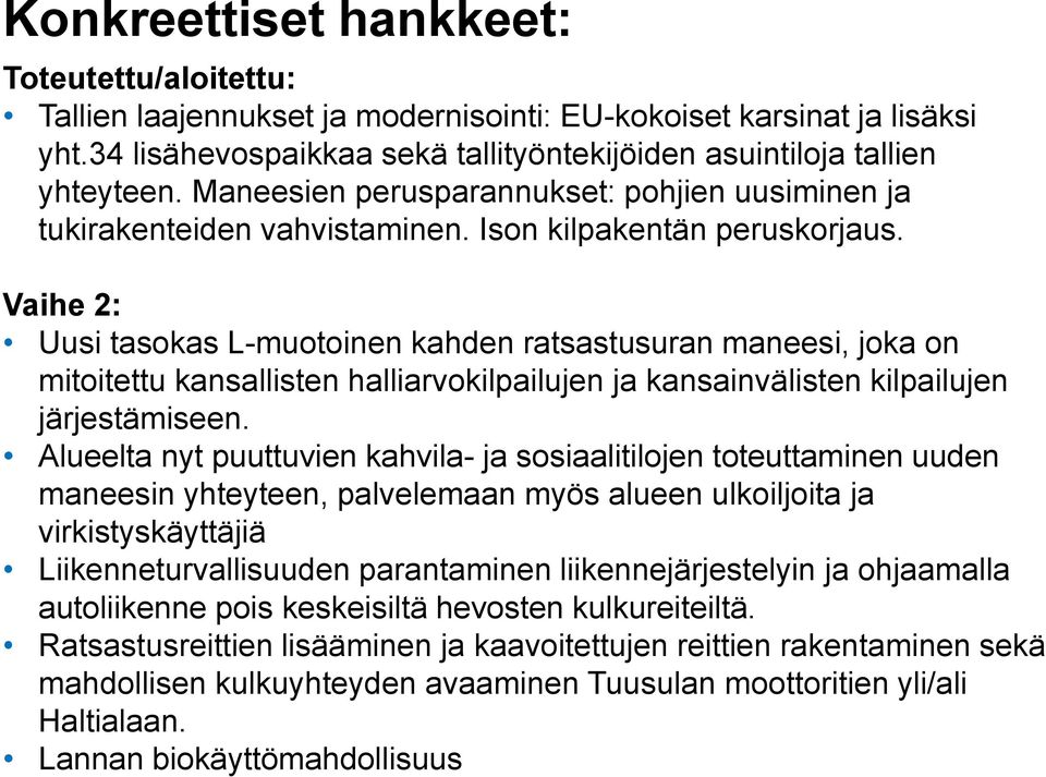 Vaihe 2: Uusi tasokas L-muotoinen kahden ratsastusuran maneesi, joka on mitoitettu kansallisten halliarvokilpailujen ja kansainvälisten kilpailujen järjestämiseen.