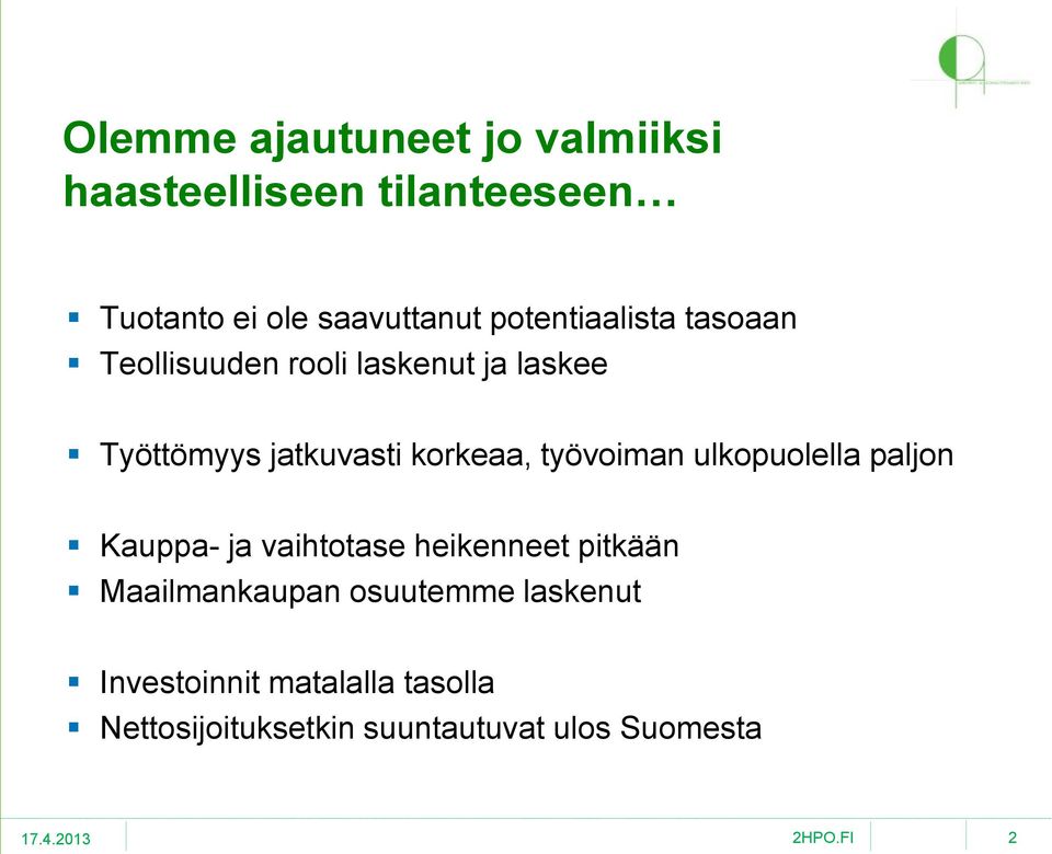korkeaa, työvoiman ulkopuolella paljon Kauppa- ja vaihtotase heikenneet pitkään