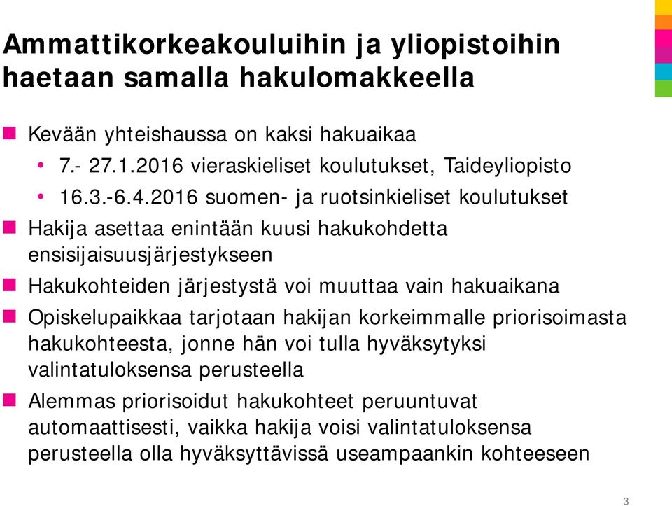 2016 suomen- ja ruotsinkieliset koulutukset Hakija asettaa enintään kuusi hakukohdetta ensisijaisuusjärjestykseen Hakukohteiden järjestystä voi muuttaa vain