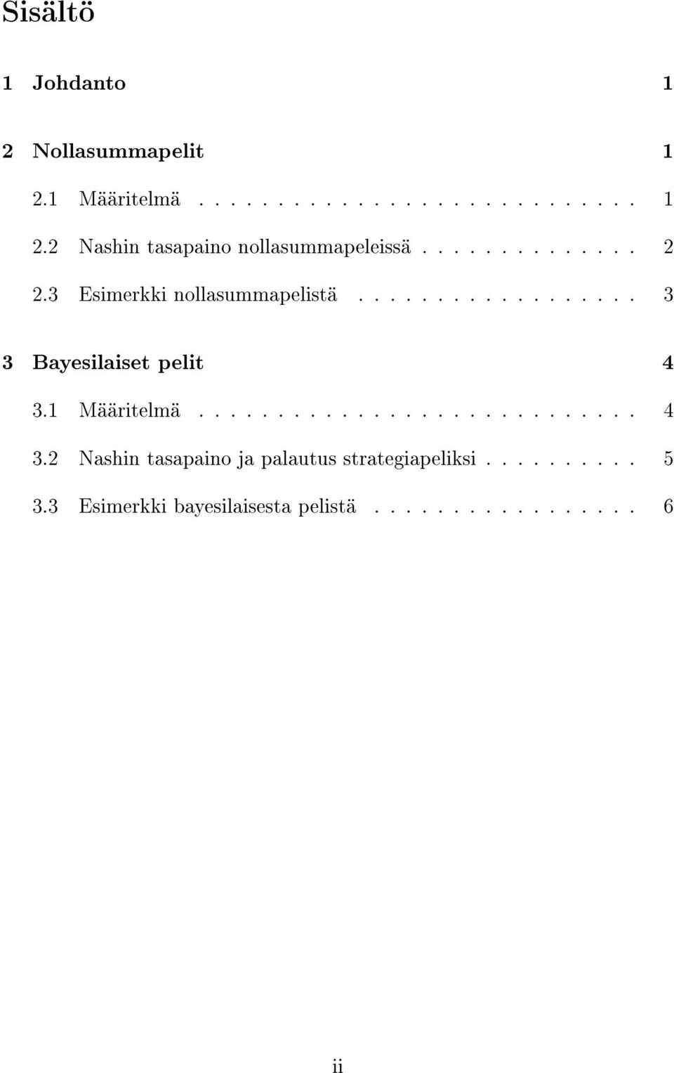 1 Määritelmä............................ 4 3.2 Nashin tasapaino ja palautus strategiapeliksi.