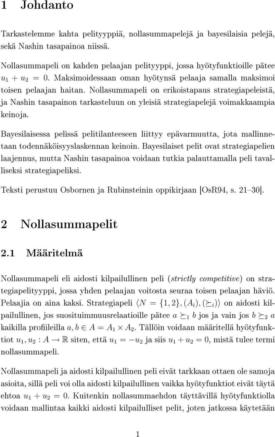 Nollasummapeli on erikoistapaus strategiapeleistä, ja Nashin tasapainon tarkasteluun on yleisiä strategiapelejä voimakkaampia keinoja.