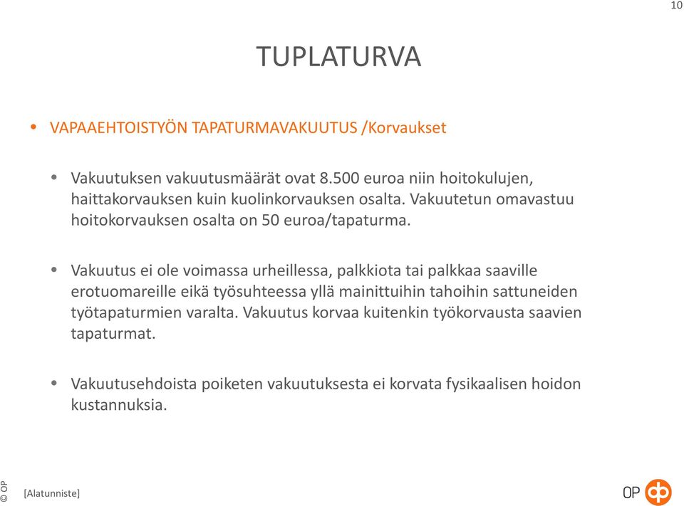 Vakuutetun omavastuu hoitokorvauksen osalta on 50 euroa/tapaturma.