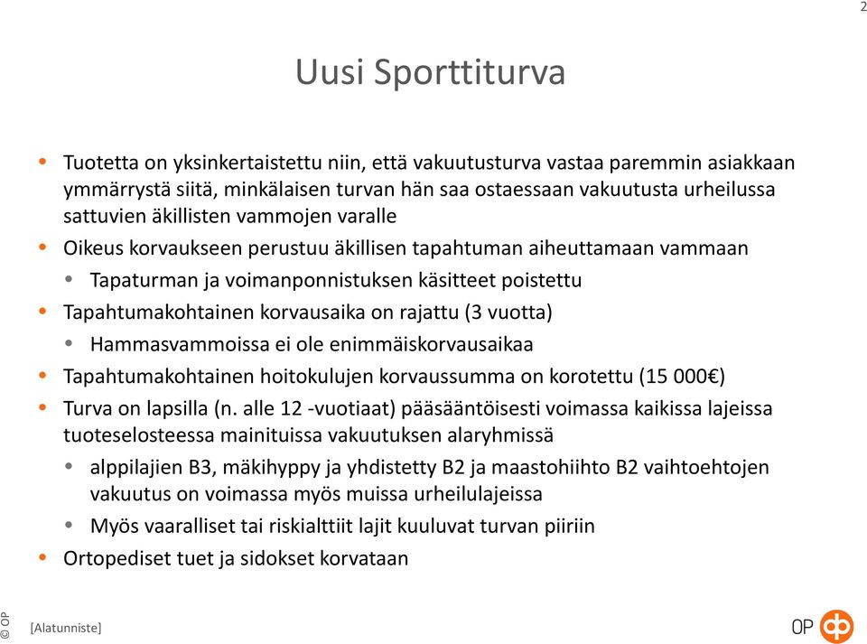 Hammasvammoissa ei ole enimmäiskorvausaikaa Tapahtumakohtainen hoitokulujen korvaussumma on korotettu (15 000 ) Turva on lapsilla (n.