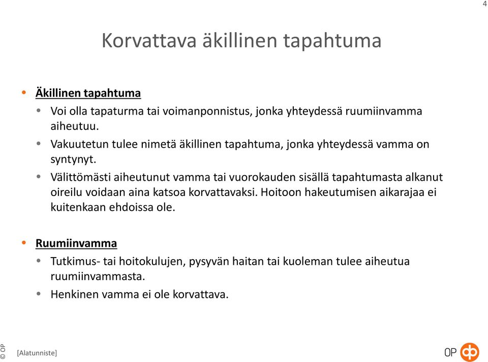 Välittömästi aiheutunut vamma tai vuorokauden sisällä tapahtumasta alkanut oireilu voidaan aina katsoa korvattavaksi.