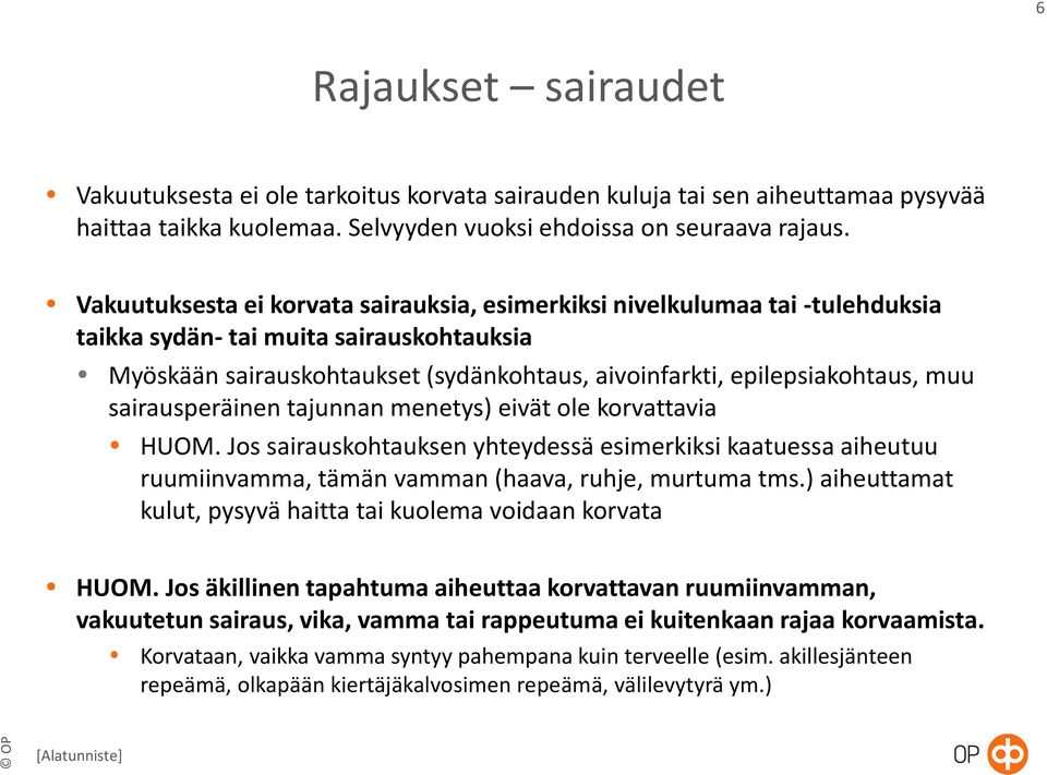 sairausperäinen tajunnan menetys) eivät ole korvattavia HUOM. Jos sairauskohtauksen yhteydessä esimerkiksi kaatuessa aiheutuu ruumiinvamma, tämän vamman (haava, ruhje, murtuma tms.