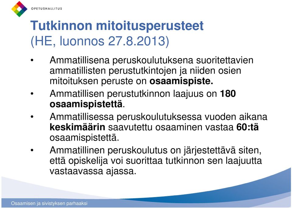 on osaamispiste. Ammatillisen perustutkinnon laajuus on 180 osaamispistettä.