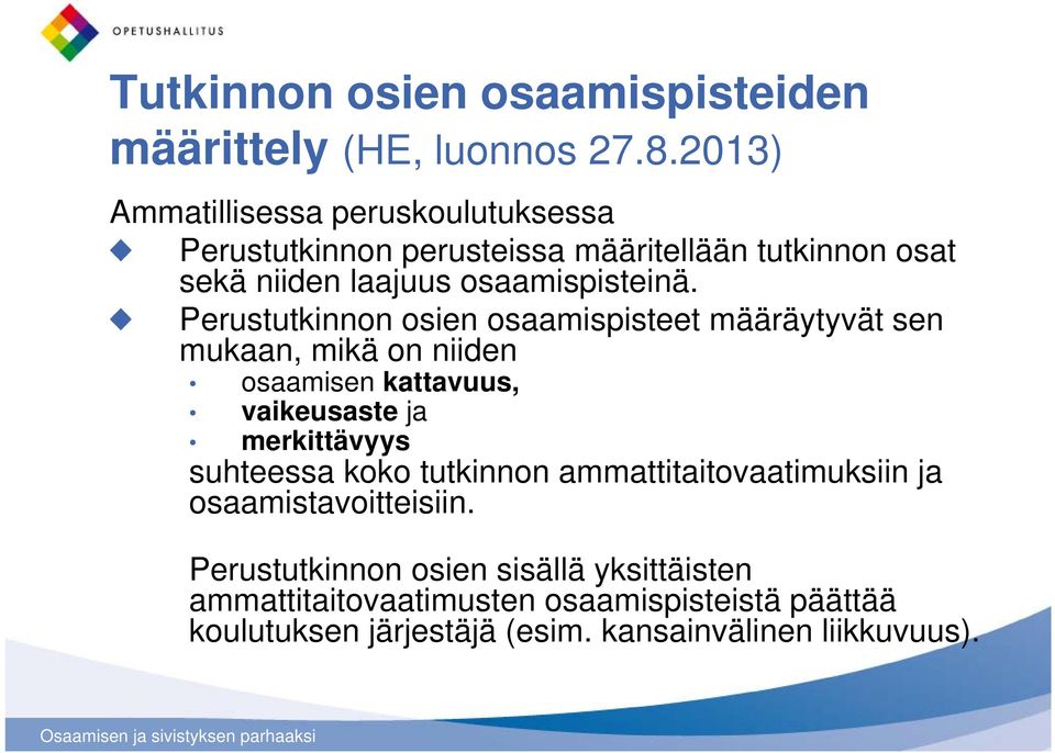 Perustutkinnon osien osaamispisteet määräytyvät sen mukaan, mikä on niiden osaamisen kattavuus, vaikeusaste ja merkittävyys suhteessa