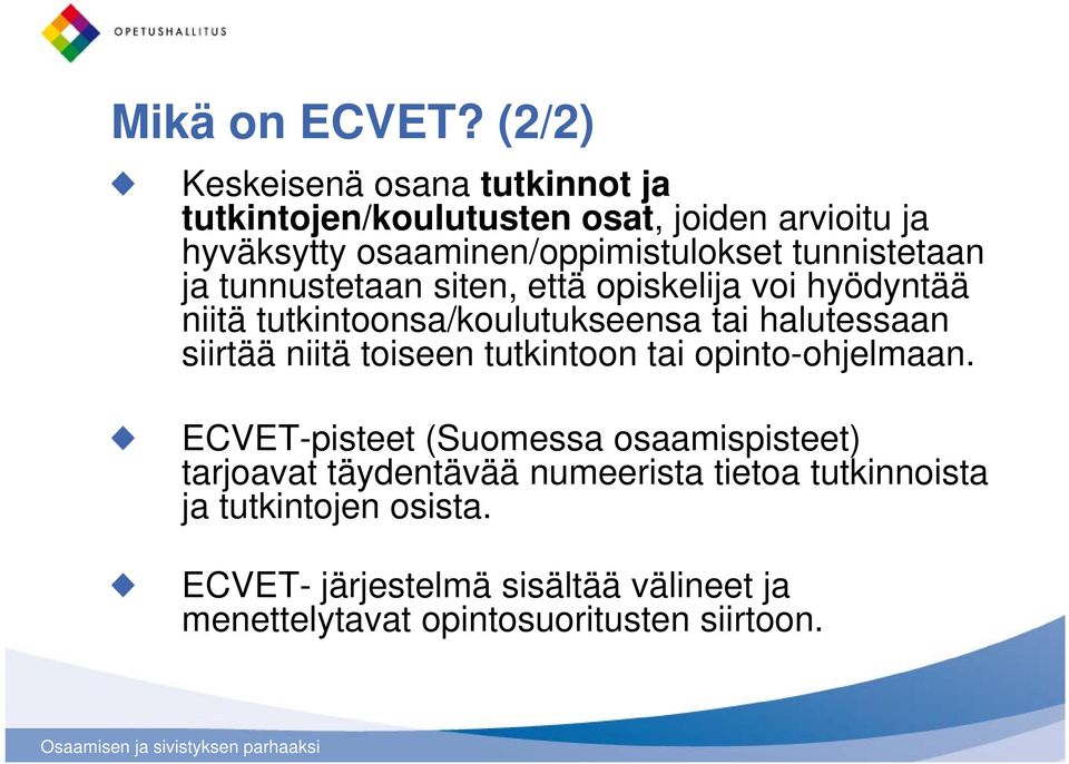 tunnistetaan ja tunnustetaan siten, että opiskelija voi hyödyntää niitä tutkintoonsa/koulutukseensa tai halutessaan siirtää