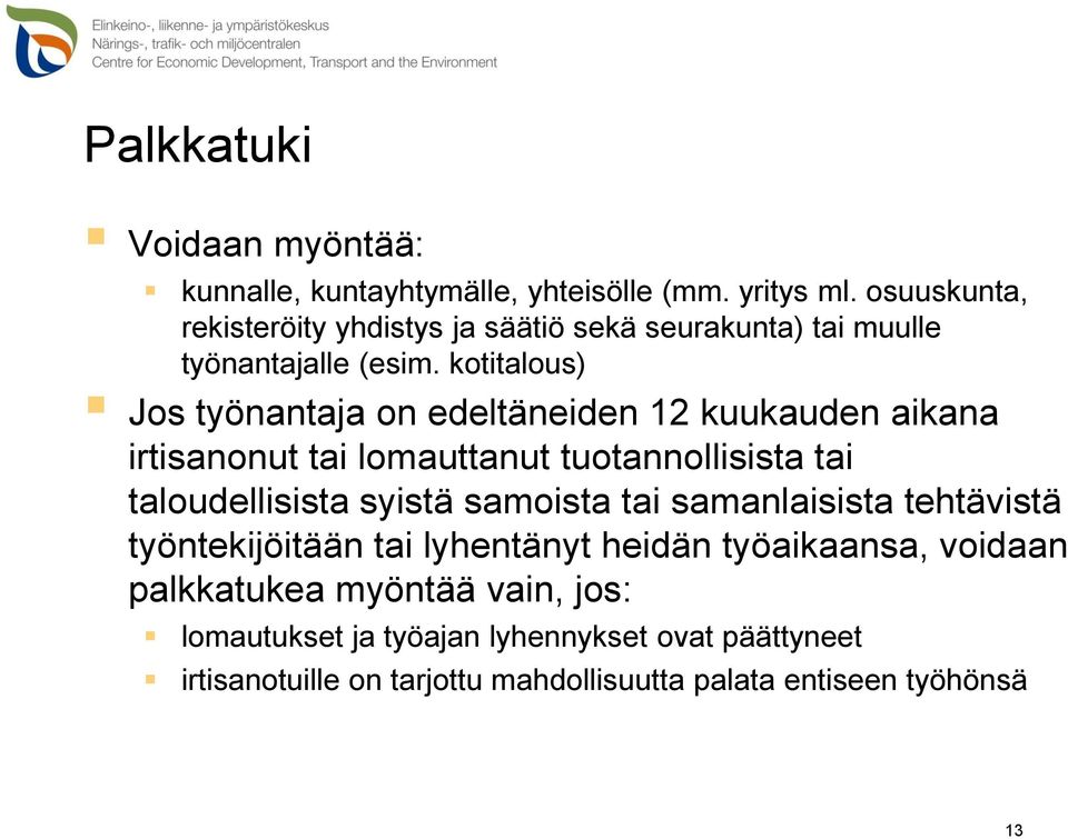 kotitalous) Jos työnantaja on edeltäneiden 12 kuukauden aikana irtisanonut tai lomauttanut tuotannollisista tai taloudellisista syistä