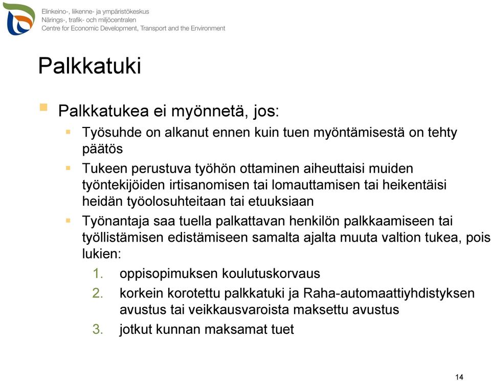 palkattavan henkilön palkkaamiseen tai työllistämisen edistämiseen samalta ajalta muuta valtion tukea, pois lukien: 1.