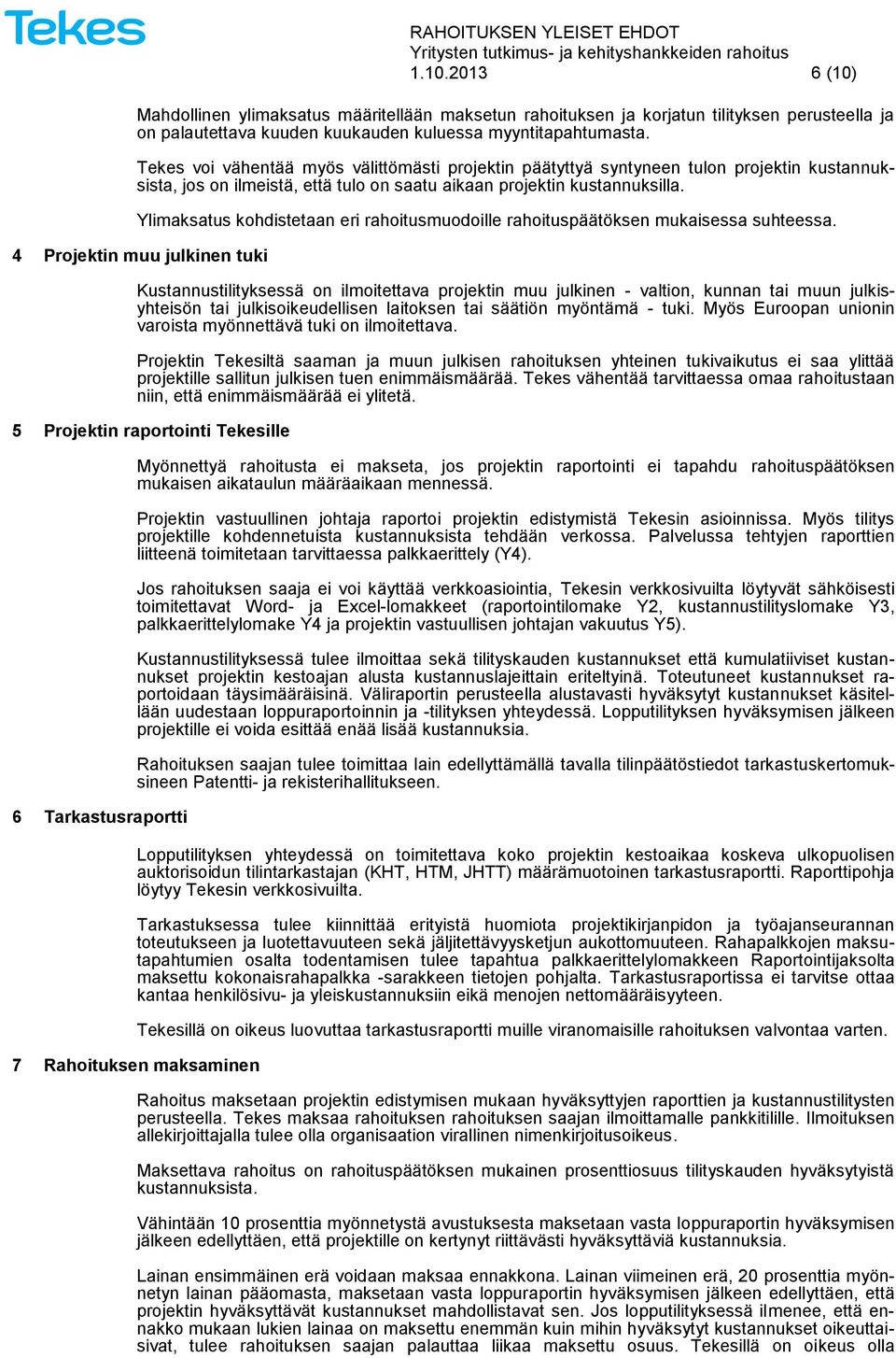 Ylimaksatus kohdistetaan eri rahoitusmuodoille rahoituspäätöksen mukaisessa suhteessa.