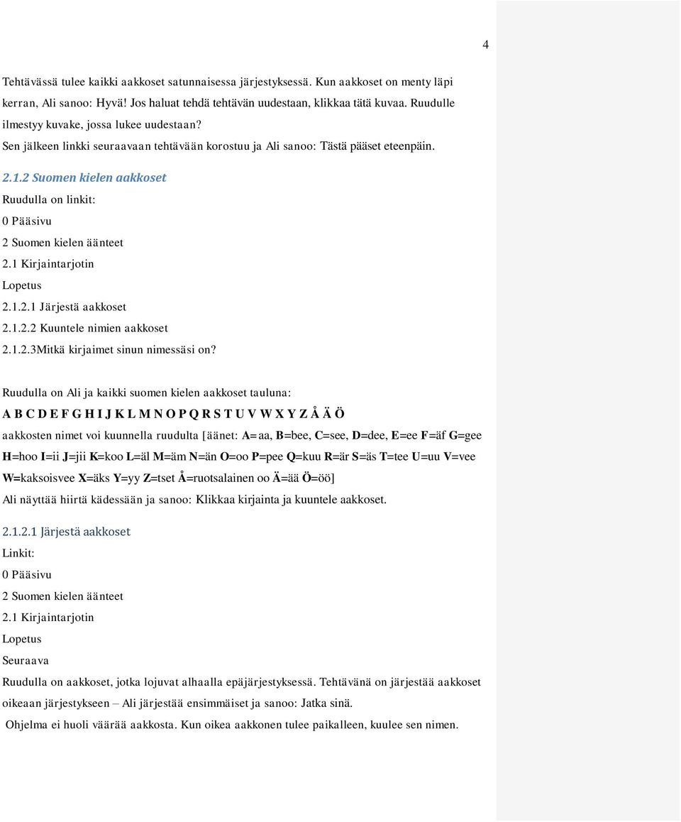 1.2.2 Kuuntele nimien aakkoset 2.1.2.3Mitkä kirjaimet sinun nimessäsi on?