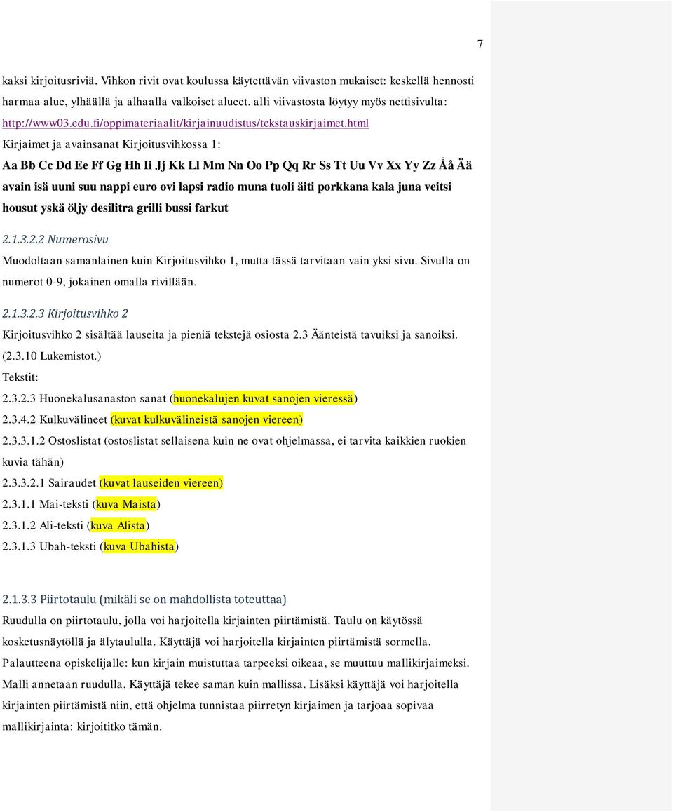 html Kirjaimet ja avainsanat Kirjoitusvihkossa 1: Aa Bb Cc Dd Ee Ff Gg Hh Ii Jj Kk Ll Mm Nn Oo Pp Qq Rr Ss Tt Uu Vv Xx Yy Zz Åå Ää avain isä uuni suu nappi euro ovi lapsi radio muna tuoli äiti