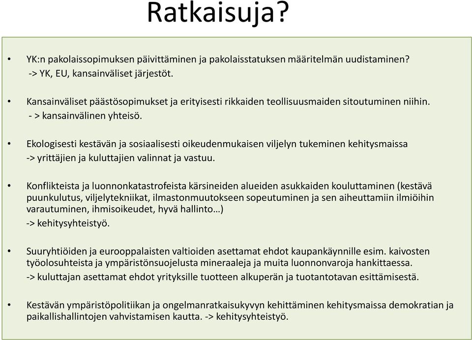 Ekologisesti kestävän ja sosiaalisesti oikeudenmukaisen viljelyn tukeminen kehitysmaissa -> yrittäjien ja kuluttajien valinnat ja vastuu.