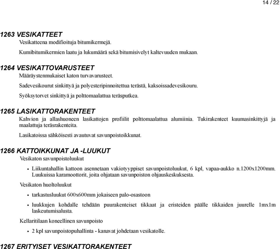 Syöksytorvet sinkittyä ja polttomaalattua teräsputkea. 1265 LASIKATTORAKENTEET Kahvion ja allashuoneen lasikattojen profiilit polttomaalattua alumiinia.