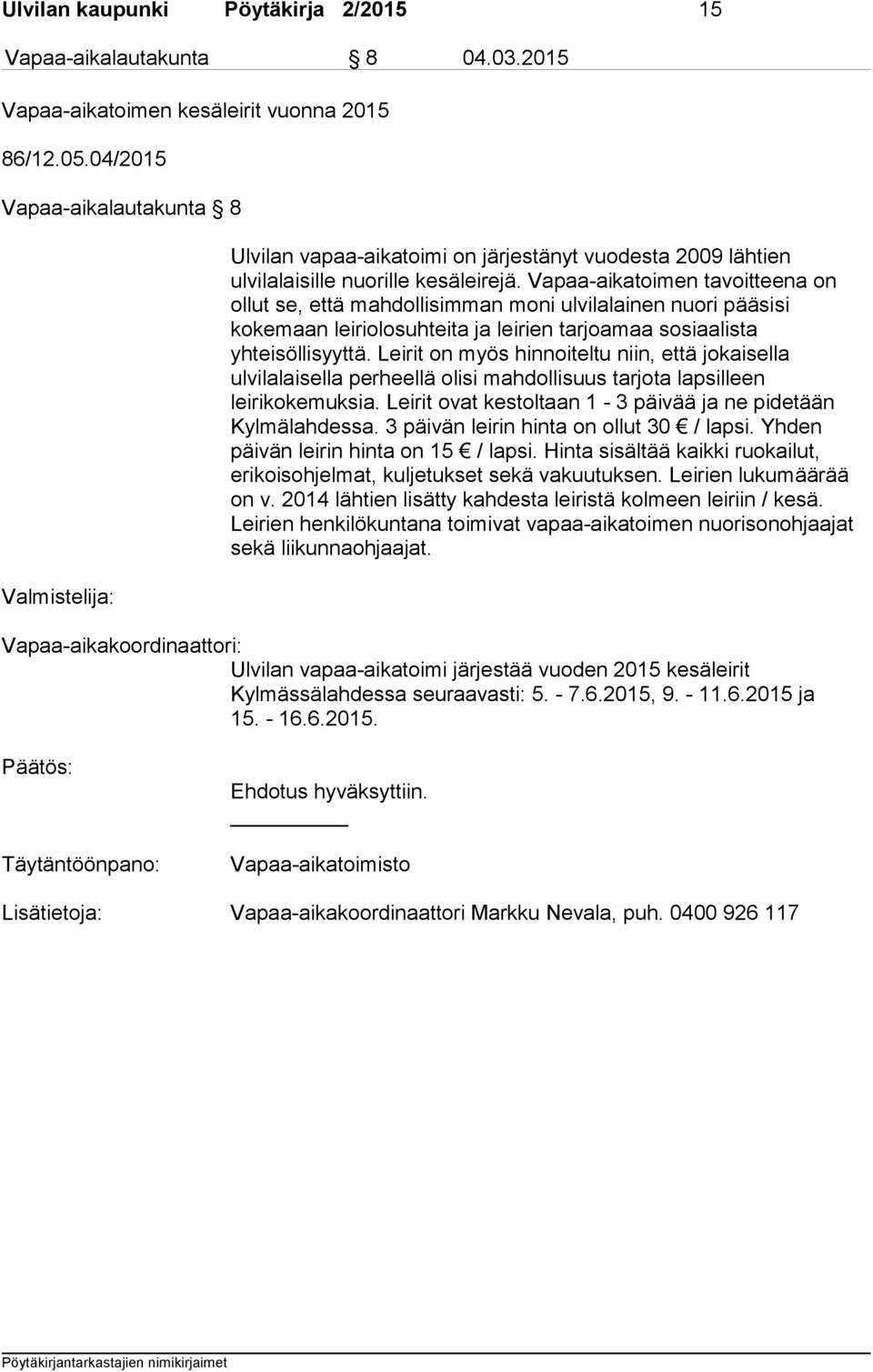 Vapaa-aikatoimen tavoitteena on ollut se, että mahdollisimman moni ulvilalainen nuori pääsisi kokemaan leiriolosuhteita ja leirien tarjoamaa sosiaalista yhteisöllisyyttä.