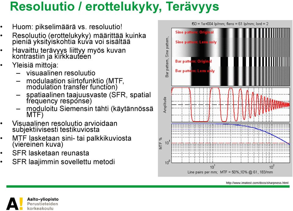 mittoja: visuaalinen resoluutio modulaation siirtofunktio (MTF, modulation transfer function) spatiaalinen taajuusvaste (SFR, spatial frequency response)