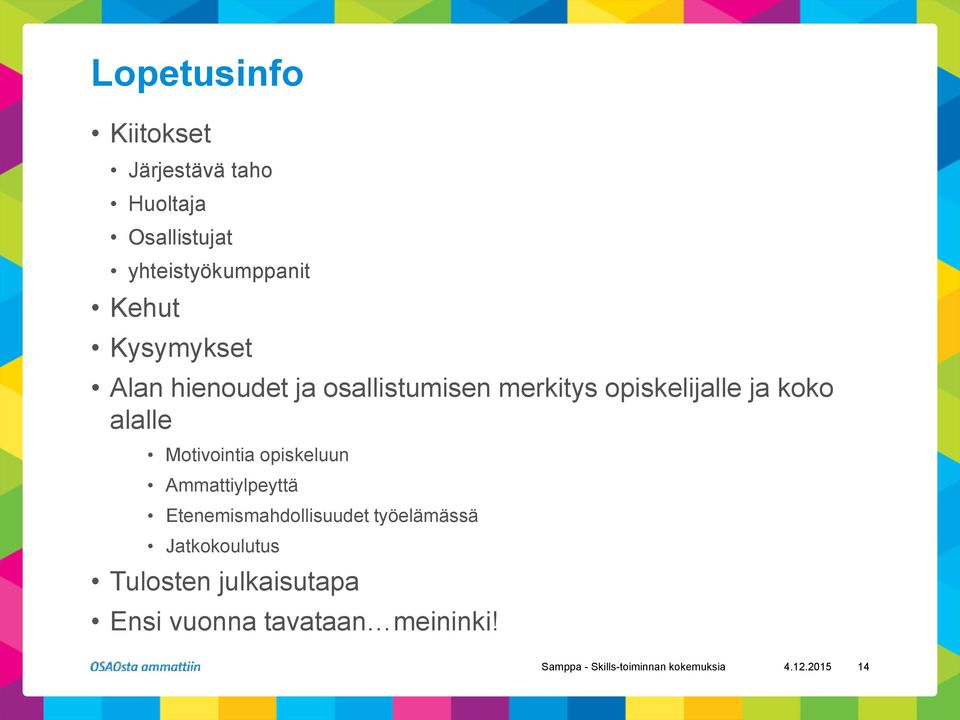 Motivointia opiskeluun Ammattiylpeyttä Etenemismahdollisuudet työelämässä Jatkokoulutus