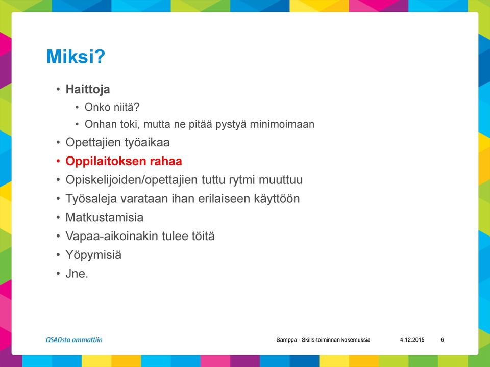 Oppilaitoksen rahaa Opiskelijoiden/opettajien tuttu rytmi muuttuu Työsaleja