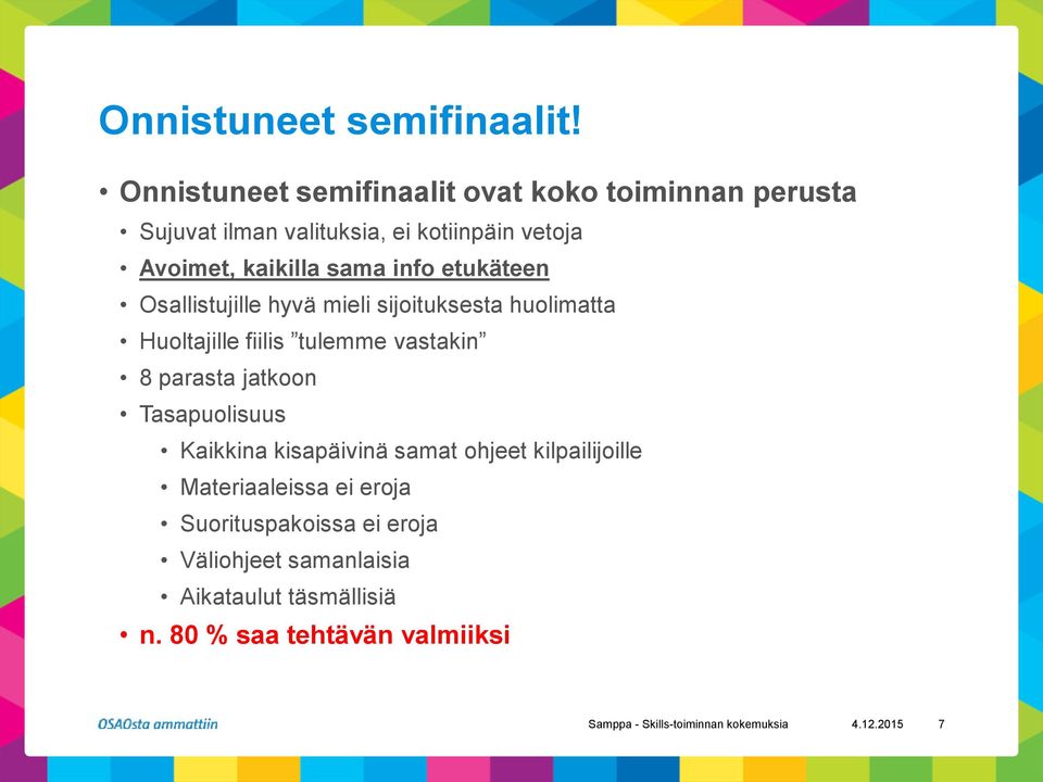 info etukäteen Osallistujille hyvä mieli sijoituksesta huolimatta Huoltajille fiilis tulemme vastakin 8 parasta jatkoon