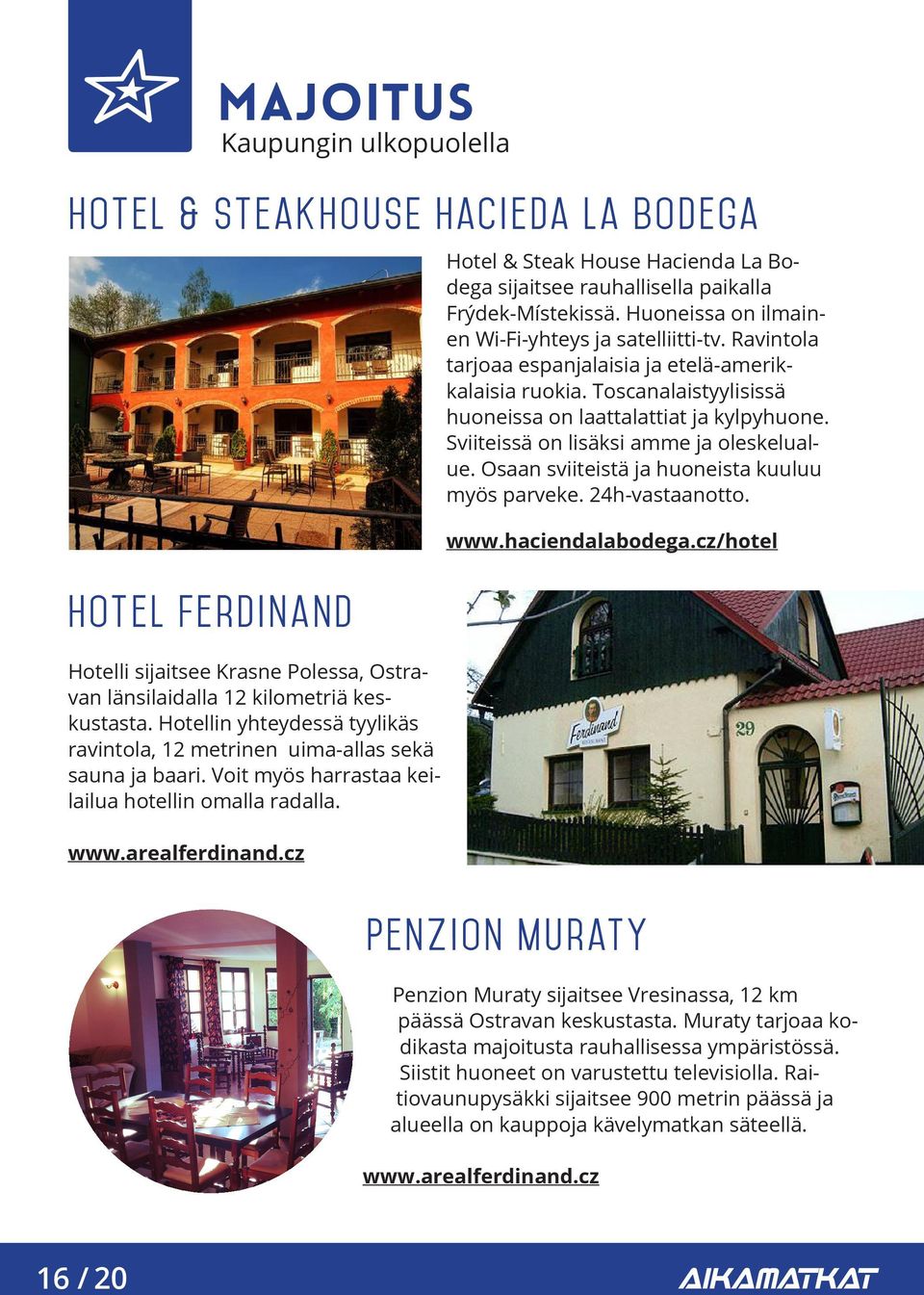 cz Hotel & Steak House Hacienda La Bodega sijaitsee rauhallisella paikalla Frýdek-Místekissä. Huoneissa on ilmainen Wi-Fi-yhteys ja satelliitti-tv.