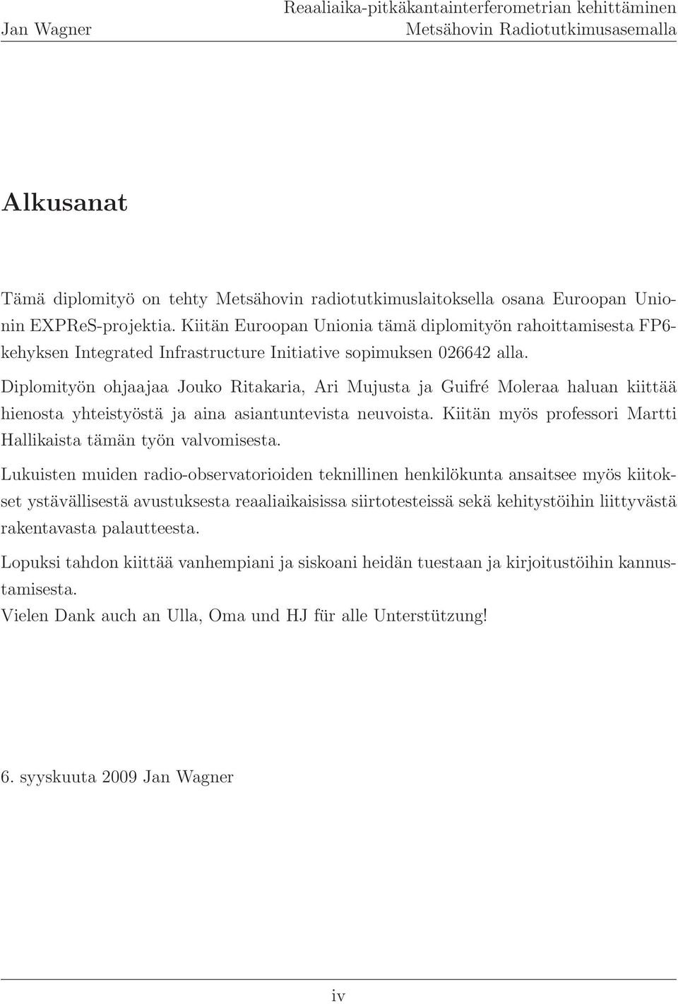 Diplomityön ohjaajaa Jouko Ritakaria, Ari Mujusta ja Guifré Moleraa haluan kiittää hienosta yhteistyöstä ja aina asiantuntevista neuvoista.