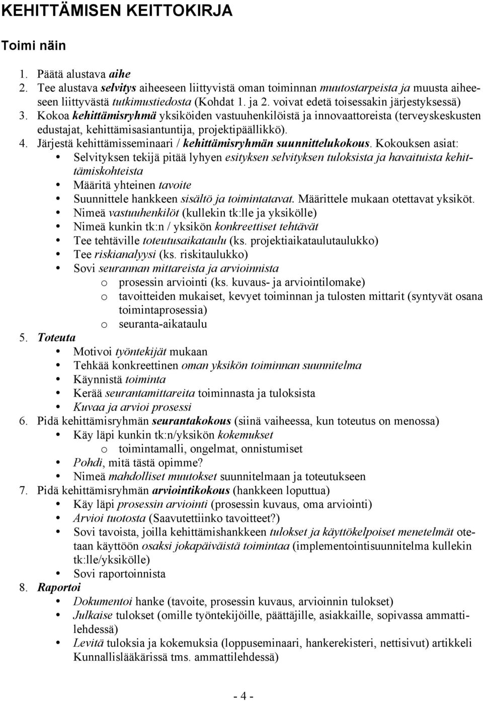 Järjestä kehittämisseminaari / kehittämisryhmän suunnittelukokous.